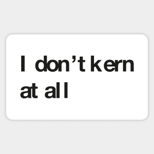 I don't kern at all Sticker